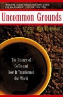 The History Of Coffee And How It Transformed Our World di Mark Pendergrast edito da The Perseus Books Group