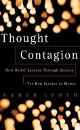Thought Contagion: How Belief Spreads Through Society: The New Science of Memes di Aaron Lynch edito da BASIC BOOKS