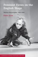 Feminist Views on the English Stage di Elaine Aston edito da Cambridge University Press