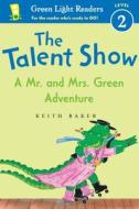 The Talent Show: A Mr. and Mrs. Green Adventure di Keith Baker edito da Houghton Mifflin