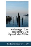 Vorlesungen A Uber Theoretische Und Physikalische Chemie di Jacobus Henricus Van 't Hoff edito da Bibliolife
