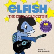 Elfish: The King of Rockfish di Billy Martin Simpson Jr edito da LIGHTNING SOURCE INC