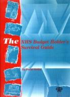 The NHS Budget Holder's Survival Guide di David Bailey edito da Taylor & Francis Ltd