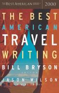 The Best American Travel Writing di Jason Wilson, Bill Bryson edito da MARINER BOOKS