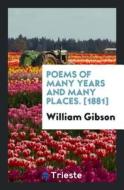 Poems of Many Years and Many Places di William Gibson edito da LIGHTNING SOURCE INC