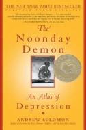 The Noonday Demon: An Atlas of Depression di Andrew Solomon edito da Scribner Book Company