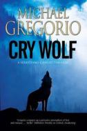 Cry Wolf: A Mafia Thriller Set In Rural Italy di Michael Gregorio edito da Severn House Publishers Ltd