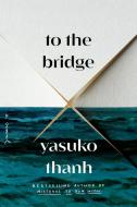 To the Bridge di Yasuko Thanh edito da HAMISH HAMILTON