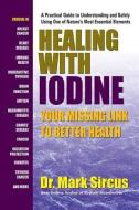 Healing with Iodine di Dr Mark Sircus edito da Square One Publishers