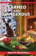 Farmed And Dangerous di Edith Maxwell edito da Kensington Publishing