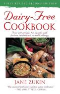 Dairy-Free Cookbook: Over 250 Recipes for People with Lactose Intolerance or Milk Allergy di Jane Zukin edito da THREE RIVERS PR
