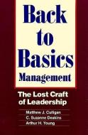 Back to Basics Management: The Lost Craft of Leadership di Matthew J. Culligan, C. Suzanne Deakins, Arthur H. Young edito da Blackstone Audiobooks