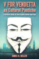 V for Vendetta as Cultural Pastiche di James R. Keller edito da McFarland