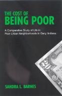 The Cost of Being Poor: A Comparative Study of Life in Poor Urban Neighborhoods in Gary, Indiana di Sandra L. Barnes edito da STATE UNIV OF NEW YORK PR