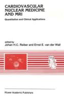 Cardiovascular Nuclear Medicine and MRI: Quantitation and Clinical Application di Reiber, Johan Reiber edito da Kluwer Academic Publishers