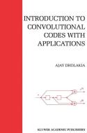 Introduction to Convolutional Codes with Applications di Ajay Dholakia edito da Springer US