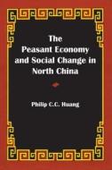 The Peasant Economy and Social Change in North China di Philip C. C. Huang edito da Stanford University Press