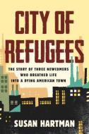 City Of Refugees di Susan Hartman edito da Beacon Press