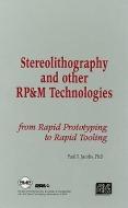 Stereolithography and Other RP&M Technologies: From Rapid Prototyping to Rapid Tooling di Paul F. Jacobs edito da ASME