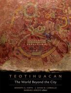 Teotihuacan - The World Beyond The City di David M. Carballo, Kenneth G. Hirth, Barbara Arroyo edito da Dumbarton Oaks Research Library & Collection