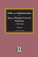 Wills and Administrations of Isle of Wight County, Virginia, 1719-1760. di Blanche Adams Chapman edito da SOUTHERN HISTORICAL PR INC