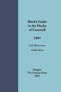 Black's Guide to the Duchy of Cornwall, 1884 di Black edito da ZETICULA