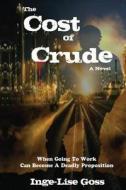 The Cost of Crude di Inge-Lise Goss edito da Silver Tongue Press