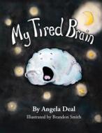 My Tired Brain: A Child's Journey to Understanding Sleep Apnea di Angela Deal edito da Angela Deal