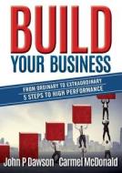 Build Your Business di John P Dawson edito da Michael Hanrahan Publishing