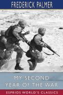 My Second Year Of The War (Esprios Classics) di Frederick Palmer edito da Blurb