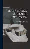 The Physiology of Protein Metabolism di Cathcart Edward Provan edito da LEGARE STREET PR