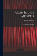 Adah Isaacs Menken; an Illustrated Biography di Richard Northcott edito da LEGARE STREET PR