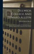 Dulwich College And Edward Alleyn: A Short History Of The Foundation Of God's Gift College At Dulwich. Together With A Memoir Of The Founder di William Harnett Blanch edito da LEGARE STREET PR