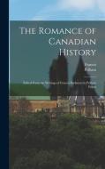 The Romance of Canadian History; Edited From the Writings of Francis Parkman by Pelham Edgar di Francis Parkman, Pelham Edgar edito da LEGARE STREET PR