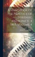 A Handbook of the Practice of Forensic Medicine V. 4 1865, Volume 4 di Johann Ludwig Casper edito da LEGARE STREET PR