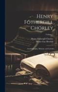 Henry Fothergill Chorley: Autobiography, Memoir, and Letters; Volume 2 di Henry Fothergill Chorley, Henry Gay Hewlett edito da LEGARE STREET PR