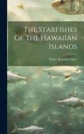 The Starfishes Of The Hawaiian Islands di Walter Kenrick Fisher edito da LEGARE STREET PR