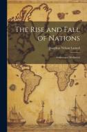The Rise and Fall of Nations: Ancient and Mediaeval di Josephus Nelson Larned edito da LEGARE STREET PR