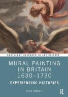 Mural Painting In Britain 1630-1730 di Lydia Hamlett edito da Taylor & Francis Ltd