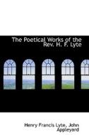 The Poetical Works Of The Rev. H. F. Lyte di Henry Francis Lyte edito da Bibliolife
