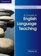 A Course in English Language Teaching di Penny Ur edito da Cambridge University Press