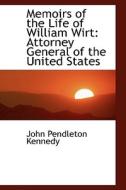 Memoirs Of The Life Of William Wirt di John Pendleton Kennedy edito da Bibliolife