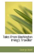 Tales From Washington Irving's Traveller di George Hood edito da Bibliolife