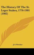 The History of the St. Leger Stakes, 1776-1901 (1902) di J. S. Fletcher edito da Kessinger Publishing