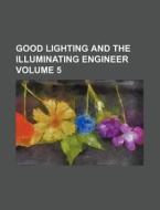 Good Lighting and the Illuminating Engineer Volume 5 di Books Group edito da Rarebooksclub.com