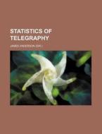 Statistics of Telegraphy di James Anderson edito da Rarebooksclub.com