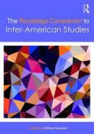 The Routledge Companion To Inter-american Studies di Wilfried Raussert edito da Taylor & Francis Ltd