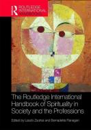 The Routledge International Handbook of Spirituality in Society and the Professions di Laszlo Zsolnai, Bernadette Flanagan edito da Taylor & Francis Ltd