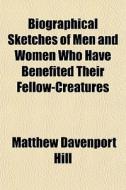Biographical Sketches Of Men And Women W di Matthew Davenport Hill edito da Rarebooksclub.com