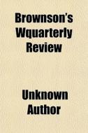 Brownson's Wquarterly Review di Unknown Author edito da General Books